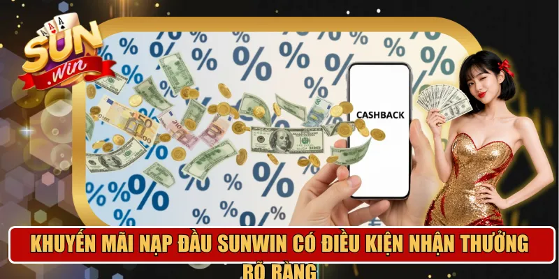 Khuyến mãi nạp đầu Sunwin có điều kiện nhận thưởng rõ ràng