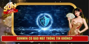 Sunwin có bảo mật thông tin không